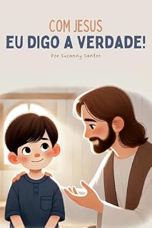 Livro Com Jesus eu digo a verdade: Um livro Cristão que ensina as crianças a viver com fé e honestidade