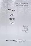 Where All Hope Lies: Sermons for the Liturgical Year by James R. Van Tholen, Susan Dykstra-Poel