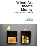 Image de When Art Meets Money: Encounters at the Art Basel (Kunstwissenschaftliche Bibliothek)