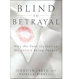 Blind to Betrayal: Why We Fool Ourselves We Aren't Being Fooled by Freyd, Jennifer (2013) Paperback