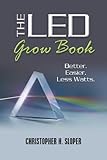 The LED Grow Book: Better. Easier. Less Watts.