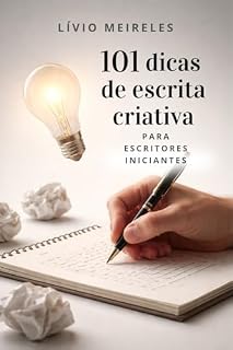 Livro 101 dicas de escrita criativa para escritores iniciantes