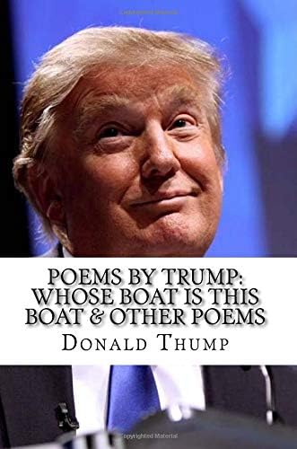 Poems by Trump: Whose Boat is This Boat & Other Poems Paperback – October 1, 2018