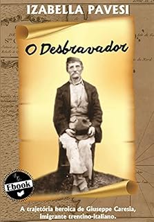Livro O Desbravador: A trajetória heroica de Giuseppe Caresia, imigrante trentino-italiano