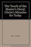 Paperback The Touch of the Master's Hand; Christ's Miracles for Today Book