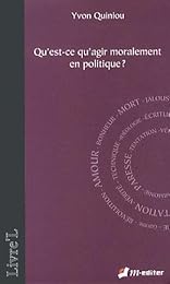 Qu'est-ce qu'agir moralement en politique ?