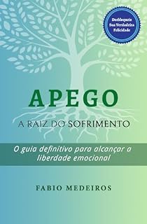 Livro Apego - A Raiz do Sofrimento: O guia definitivo para alcançar a liberdade emocional