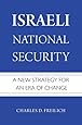 Israeli National Security: A New Strategy for an Era of Change
