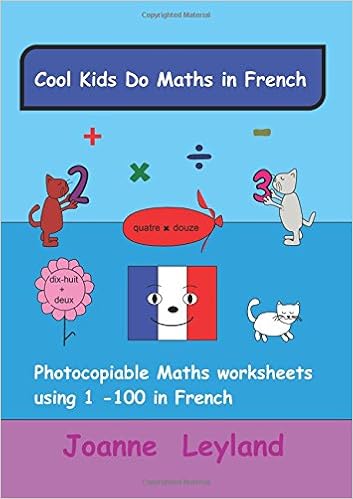 cool kids do maths in french photocopiable maths worksheets using 1 100 in french a great cross curricular resource french edition leyland joanne 9781545051184 amazon com books
