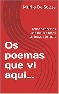 Livro Os poemas que vi aqui...: Todos os poemas são meus e todas as frutas são suas. (CRIANDO UM MUNDO NOVO Livro 6)