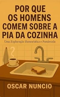 Livro Por que os homens comem sobre a pia da cozinha