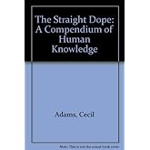 The Straight Dope: A Compendium of Human Knowledge by Cecil Adams (1984-11-03)