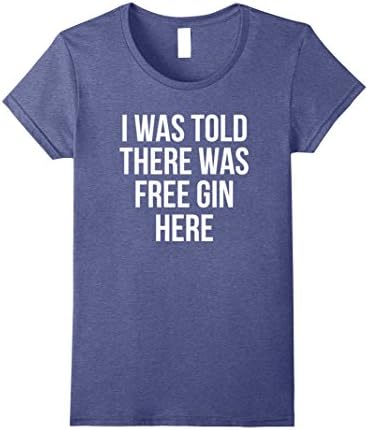 Womens I Was Told There Was Free Gin Here Drinking T-Shirt Medium Heather Blue