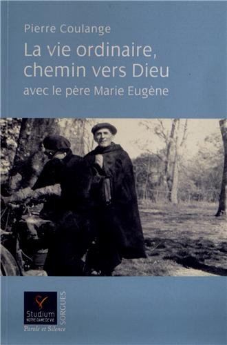 La  vie ordinaire, chemin vers Dieu avec le père Marie-Eugène