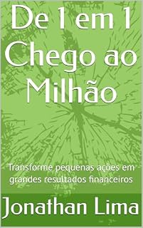 Livro De 1 em 1 Chego ao Milhão: Transforme pequenas ações em grandes resultados financeiros
