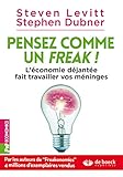 Pensez comme un freak ! : L'économie déjantée fait travailler vos méninges by Stephen Dubner, Steven Levitt
