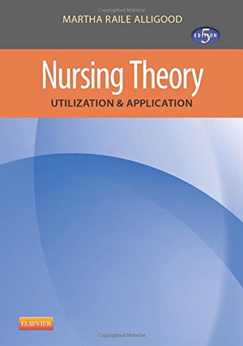 Nursing Theory: Utilization & Application, 5e, by Martha Raile Alligood PhD  RN  ANEF