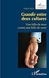 Grandir entre deux cultures: Une bille de terre contre une bille de verre (French Edition) by Patrick Aich