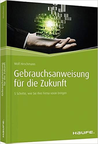 Gebrauchsanweisung Fur Die Zukunft 5 Schritte Wie Sie Ihre Firma Hirschmann Wolf Amazon De Bucher