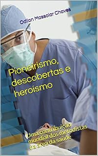 Livro Pioneirismo, descobertas e heroísmo: Uma contribuição mundial dos metodistas na área da saúde