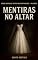 Livro Mentiras no Altar : O Vestido Era Branco, Mas os Segredos Eram Negros Como a Noite. E o Fotógrafo Via Tudo. (Segredos Entre Quatro Paredes Livro 6)