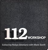 One Hundred Twelve Workshop : One Hundred and Twelve Greene Street, Brentano, Robyn and Savitt, Mark, 0814710379
