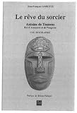 Le rêve du sorcier : Antoine de Tounens, roi d'Araucanie et de Patagonie Tome 2 by 