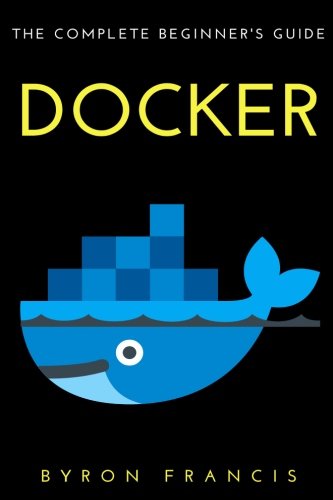 Docker : The Complete Beginner's Guide