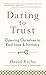 Daring to Trust: Opening Ourselves to Real Love and Intimacy