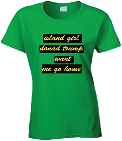 Island Girl Donal Trump Want Me Go Home Black Barbie Ladies T-Shirt S Irish Green