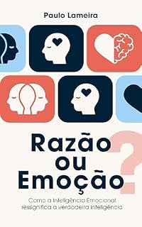 Livro Razão ou Emoção?: Como a Inteligência Emocional ressignifica a verdadeira inteligência