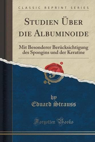 Studien Über die Albuminoide: Mit Besonderer Berücksichtigung des Spongins und der Keratine (Classic Reprint) (German Edition)