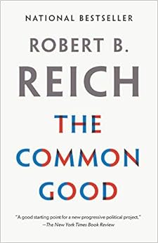 The Common Good, by Robert B. Reich The Common Good, by Robert B. Reich
