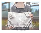 The Elements of Photography: Understanding and Creating Sophisticated Images