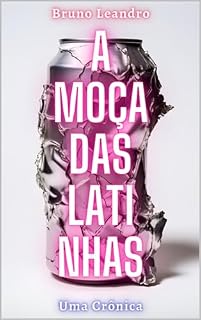 Livro A Moça das Latinhas: Uma Crônica (Dores (em) Crônicas)