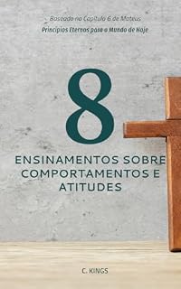 Livro 8 Ensinamentos Sobre Comportamentos e Atitudes: Uma Jornada de Transformação Inspirada no Sermão do Monte