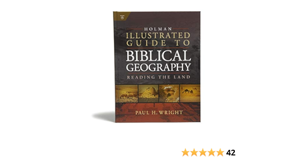 Holman Illustrated Guide To Biblical Geography: Reading The Land: Wright,  Paul, Holman Bible Publishers: 9780805494839: Amazon.com: Books