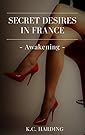 Secret Desires in France: Awakening (Alex & Louise Book 1)