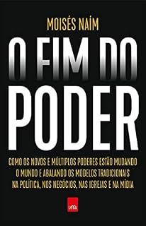 Livro O Fim do Poder: Como os novos e múltiplos poderes estão mudando o mundo e abalando os modelos tradicionais na política, nos negócios, nas igrejas e na mídia