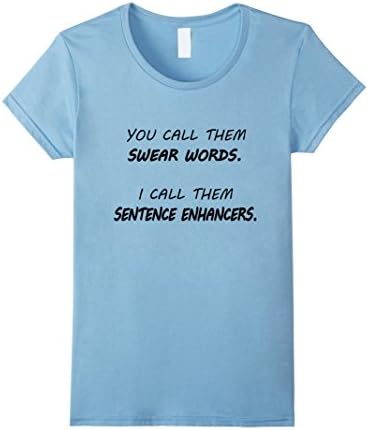 Women's You Call Them Swear Words, Sentence Enhancers Funny Tshirt Large Baby Blue