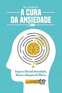 Livro A Cura da Ansiedade: Superar (Social) Ansiedade, Stress e Ataques de Pânico (Incluindo 24 Fichas de Trabalho)