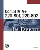 CompTIA A+ 220-801, 220-802 In Depth