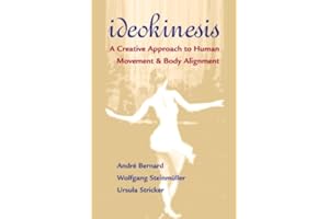 Ideokinesis: A Creative Approach to Human Movement and Body Alignment