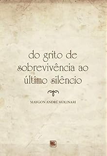Livro Do Grito de Sobrevivência ao Último Silêncio