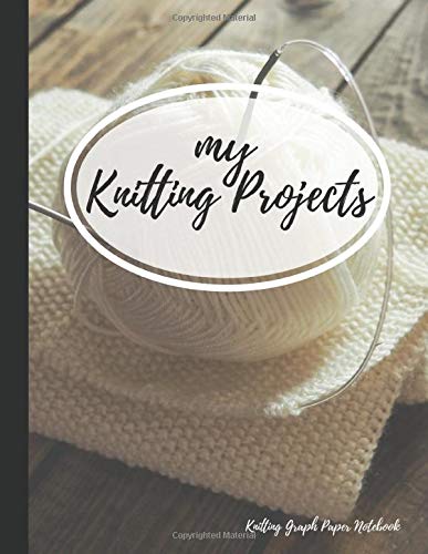 MY KNITTING PROJECTS - KNITTING GRAPH PAPER NOTEBOOK: Knitting Journal | Knitting Graph Paper Journal | 2:3 and 4:5 Ratio | for your own knitting patterns with thick wool | 100 pages | 8.5x11” Paperback – January 22, 2020