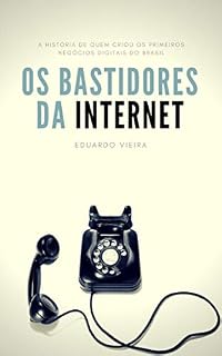 Livro Os Bastidores da Internet: a história de quem criou os primeiros negócios digitais do Brasil