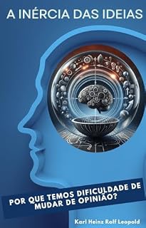 Livro A Inércia das Ideias: Por que temos dificuldade de mudar de opinião ?
