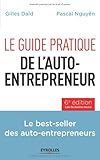 LE GUIDE PRATIQUE DE L AUTO ENTREPRENEUR LE BEST SELLER DES AUTO ENTREPRENEURS: LE BEST-SELLER DES AUTO-ENTREPRENEURS. (EYROLLES) by 