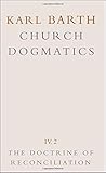 The Doctrine of Reconciliation (Church Dogmatics, Vol. 4, Part 2)