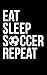 Eat Sleep Soccer Repeat: - 2019-2020 Academic Weekly Calendar - Soccer Themed for Soccer Players and by 